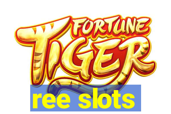 ree slots